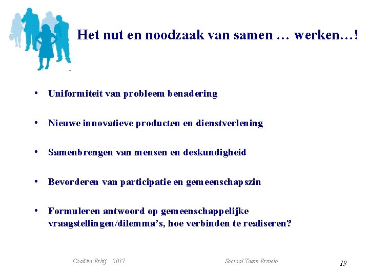 Het nut en noodzaak van samen … werken…! • Uniformiteit van probleem benadering •