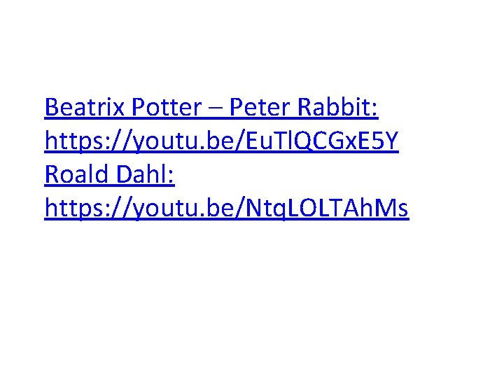 Beatrix Potter – Peter Rabbit: https: //youtu. be/Eu. Tl. QCGx. E 5 Y Roald