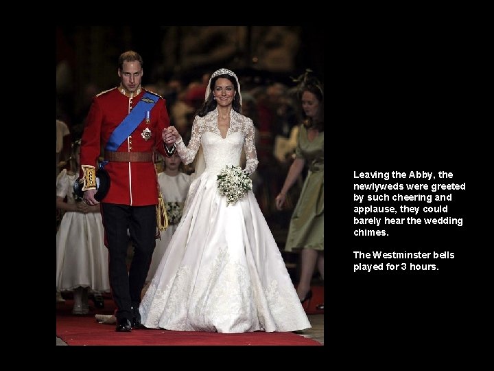 Leaving the Abby, the newlyweds were greeted by such cheering and applause, they could