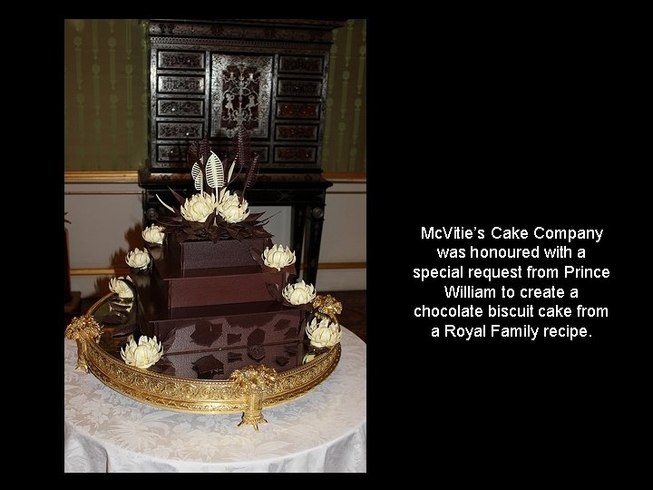 Mc. Vitie’s Cake Company was honoured with a special request from Prince William to