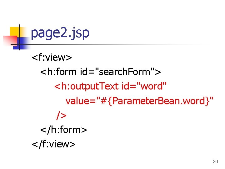 page 2. jsp <f: view> <h: form id="search. Form"> <h: output. Text id="word" value="#{Parameter.