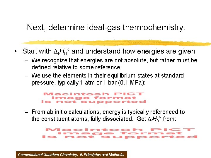 Next, determine ideal-gas thermochemistry. • Start with ∆f. H 0° and understand how energies