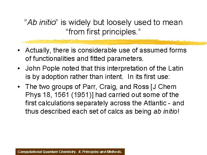 “Ab initio” is widely but loosely used to mean “from first principles. ” •
