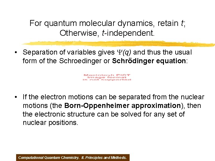 For quantum molecular dynamics, retain t; Otherwise, t-independent. • Separation of variables gives Y(q)