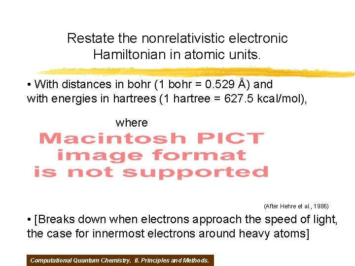 Restate the nonrelativistic electronic Hamiltonian in atomic units. • With distances in bohr (1