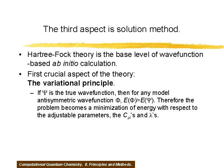 The third aspect is solution method. • Hartree-Fock theory is the base level of