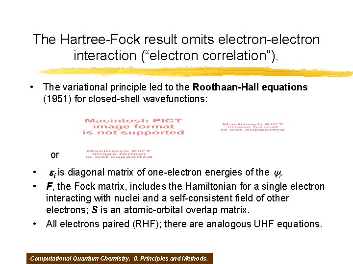 The Hartree-Fock result omits electron-electron interaction (“electron correlation”). • The variational principle led to