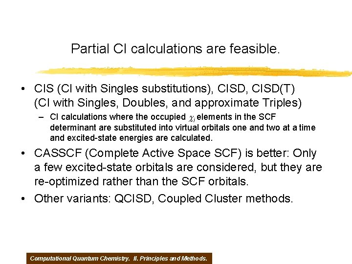 Partial CI calculations are feasible. • CIS (CI with Singles substitutions), CISD(T) (CI with