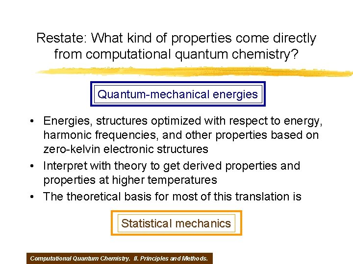 Restate: What kind of properties come directly from computational quantum chemistry? Quantum-mechanical energies •
