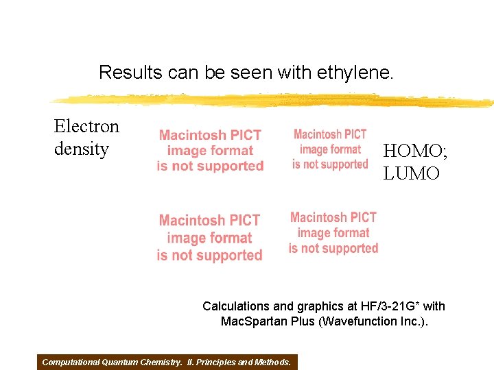 Results can be seen with ethylene. Electron density HOMO; LUMO Calculations and graphics at