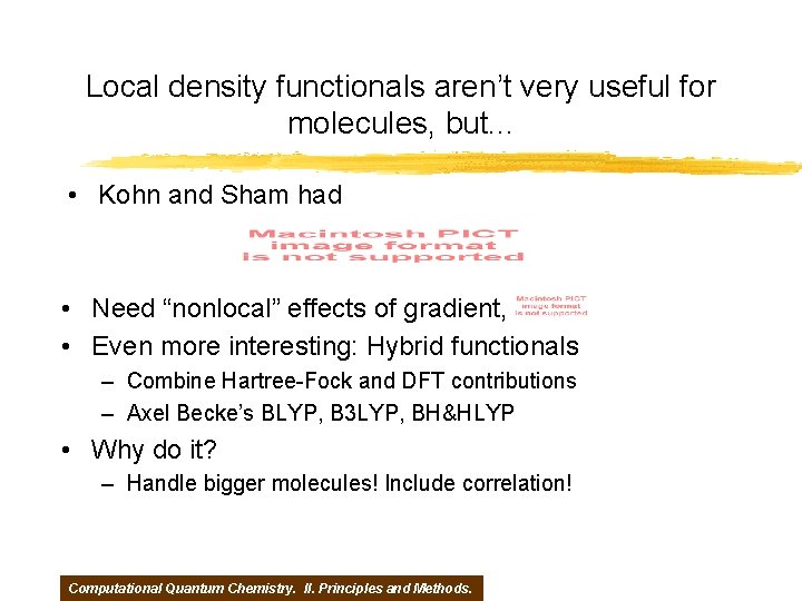 Local density functionals aren’t very useful for molecules, but. . . • Kohn and