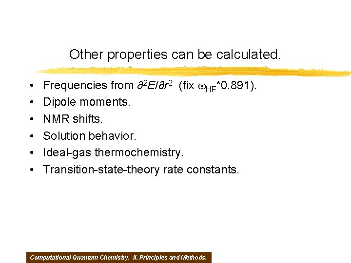 Other properties can be calculated. • • • Frequencies from ∂2 E/∂r 2 (fix