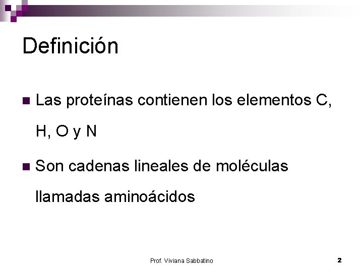 Definición n Las proteínas contienen los elementos C, H, O y N n Son