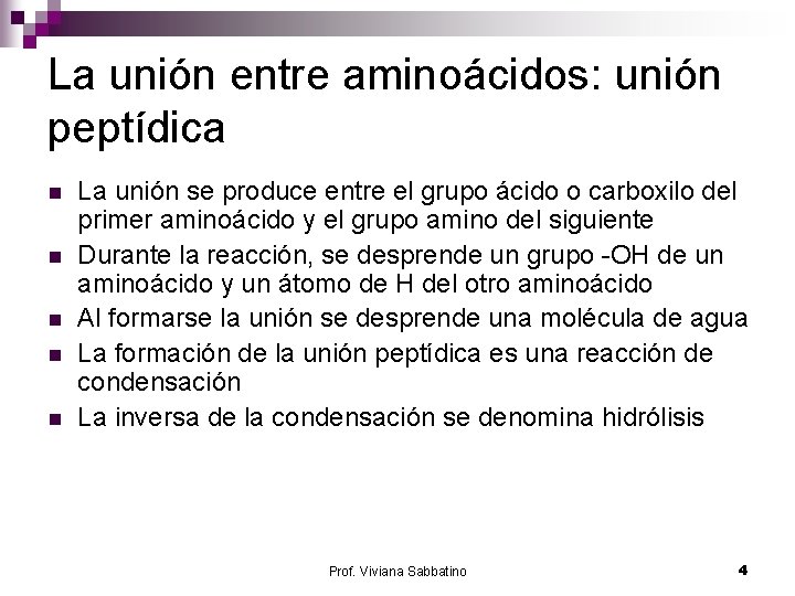 La unión entre aminoácidos: unión peptídica n n n La unión se produce entre