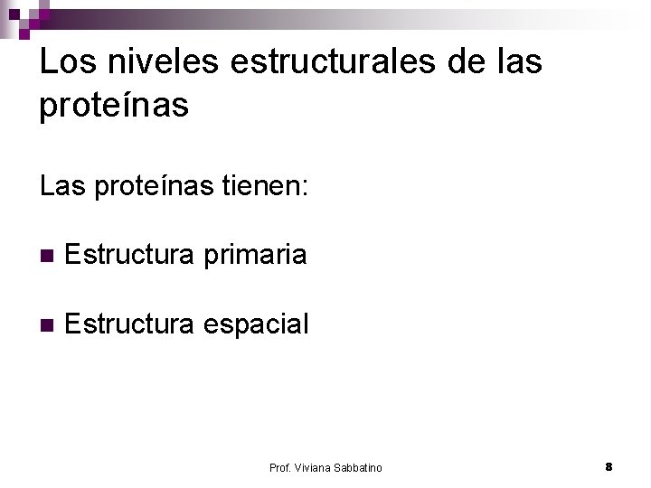 Los niveles estructurales de las proteínas Las proteínas tienen: n Estructura primaria n Estructura