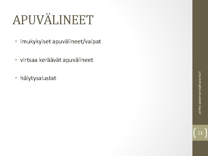 APUVÄLINEET • imukykyiset apuvälineet/vaipat • hälytysalustat pirkko. abdelhamid@savonia. fi • virtsaa keräävät apuvälineet 21