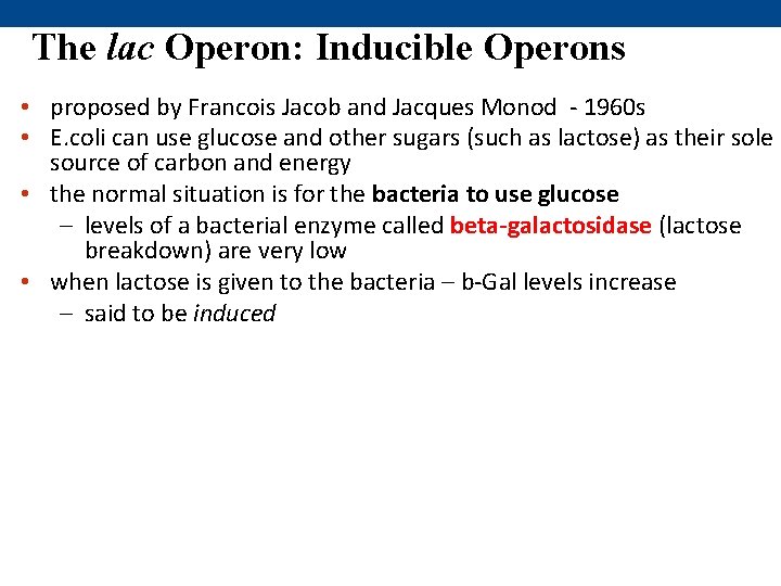 The lac Operon: Inducible Operons • proposed by Francois Jacob and Jacques Monod -