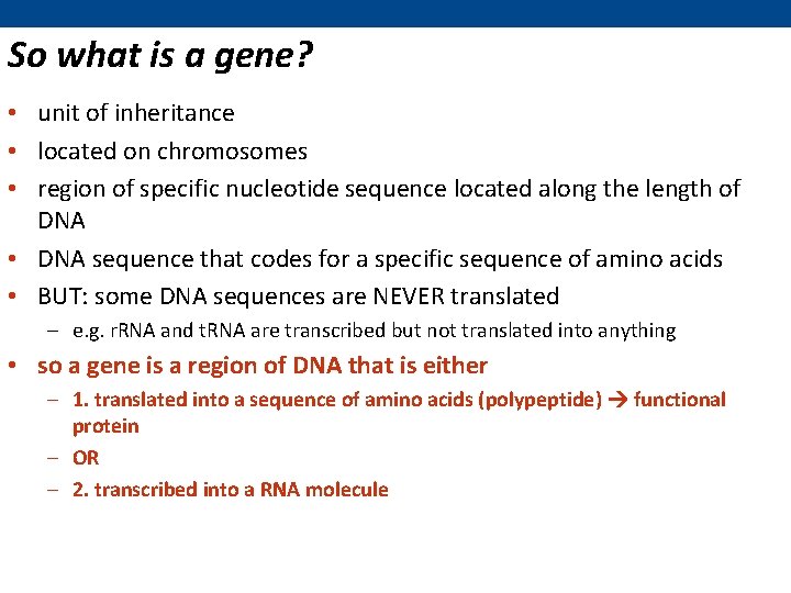 So what is a gene? • unit of inheritance • located on chromosomes •