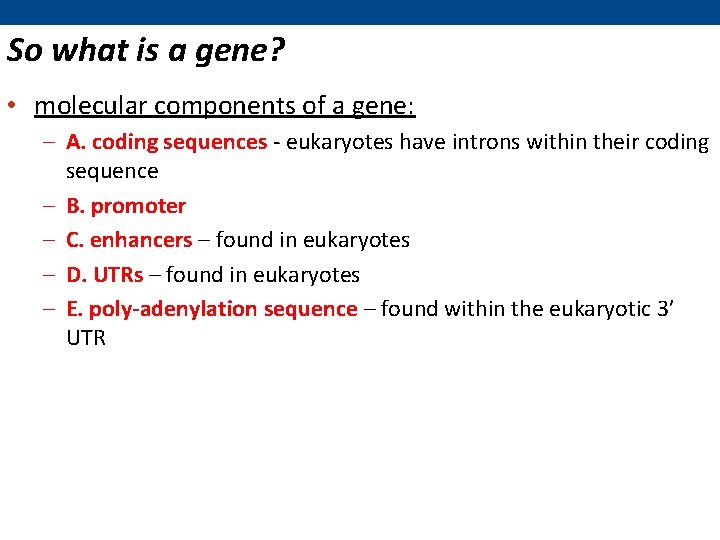 So what is a gene? • molecular components of a gene: – A. coding