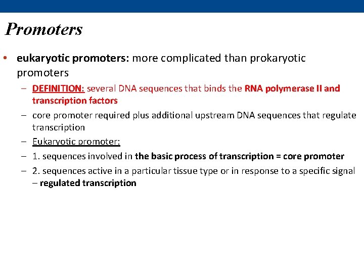 Promoters • eukaryotic promoters: more complicated than prokaryotic promoters – DEFINITION: several DNA sequences