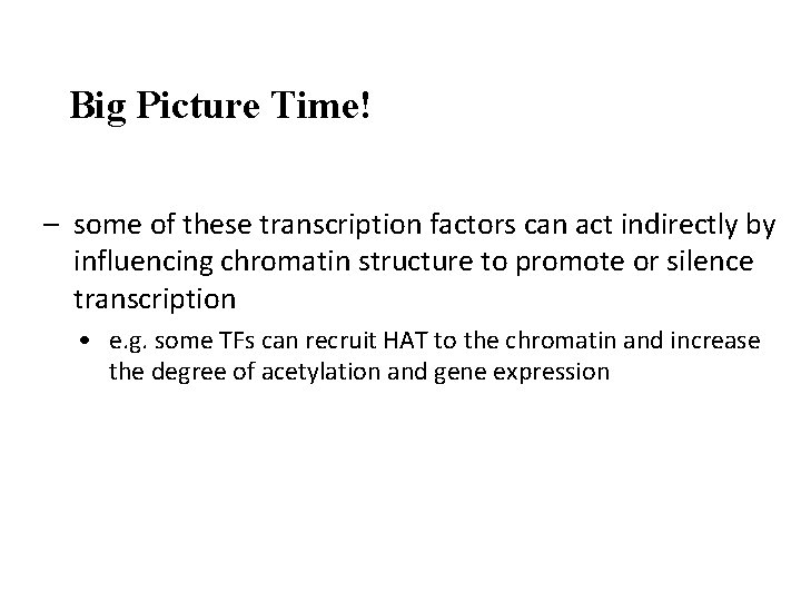 Big Picture Time! – some of these transcription factors can act indirectly by influencing