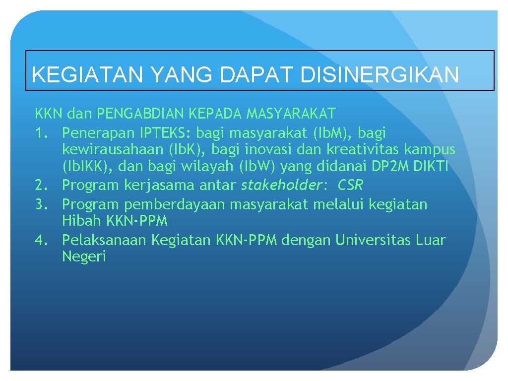 KEGIATAN YANG DAPAT DISINERGIKAN KKN dan PENGABDIAN KEPADA MASYARAKAT 1. Penerapan IPTEKS: bagi masyarakat