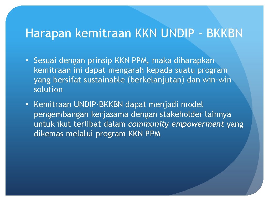 Harapan kemitraan KKN UNDIP - BKKBN • Sesuai dengan prinsip KKN PPM, maka diharapkan