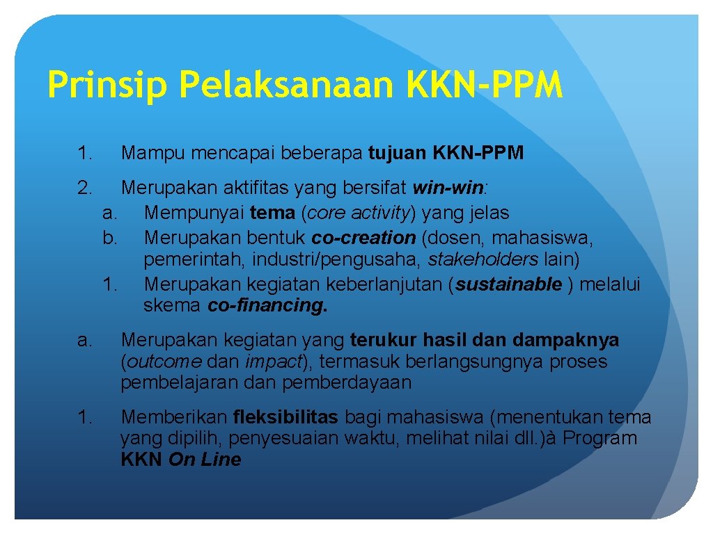 Prinsip Pelaksanaan KKN-PPM 1. Mampu mencapai beberapa tujuan KKN-PPM 2. Merupakan aktifitas yang bersifat