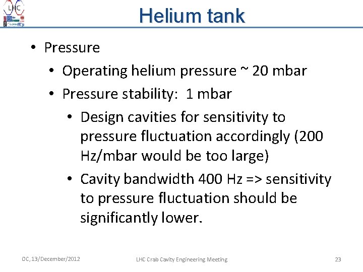 Helium tank • Pressure • Operating helium pressure ~ 20 mbar • Pressure stability: