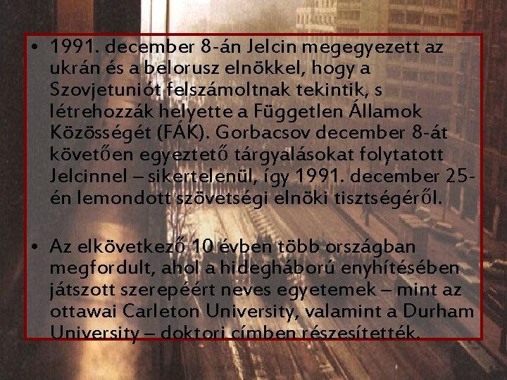  • 1991. december 8 -án Jelcin megegyezett az ukrán és a belorusz elnökkel,