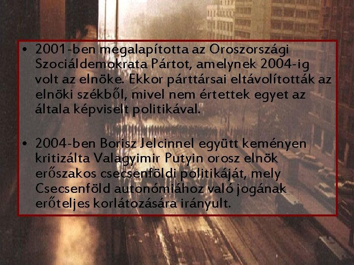• 2001 -ben megalapította az Oroszországi Szociáldemokrata Pártot, amelynek 2004 -ig volt az • 2001 -ben megalapította az Oroszországi Szociáldemokrata Pártot, amelynek 2004 -ig volt az