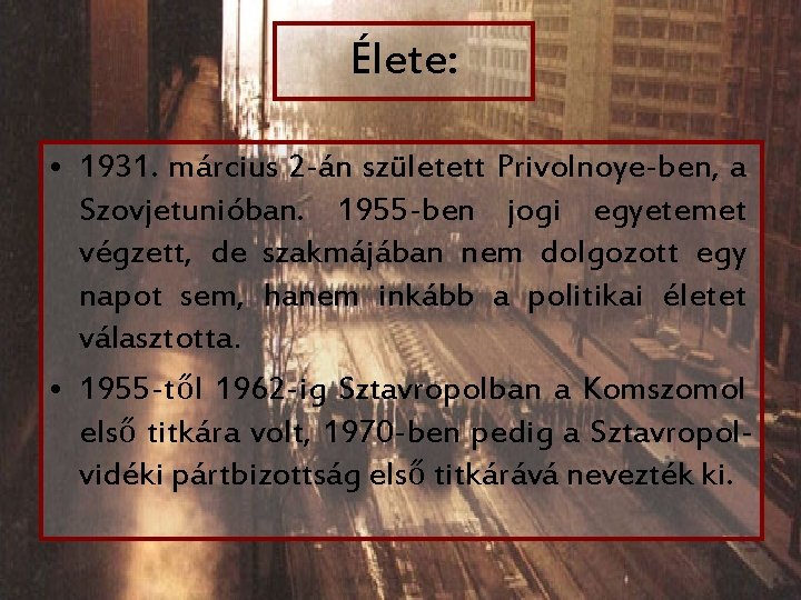 Élete: • 1931. március 2 -án született Privolnoye-ben, a Szovjetunióban. 1955 -ben jogi egyetemet