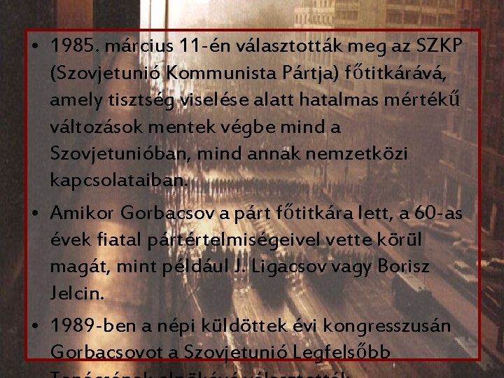  • 1985. március 11 -én választották meg az SZKP (Szovjetunió Kommunista Pártja) főtitkárává,