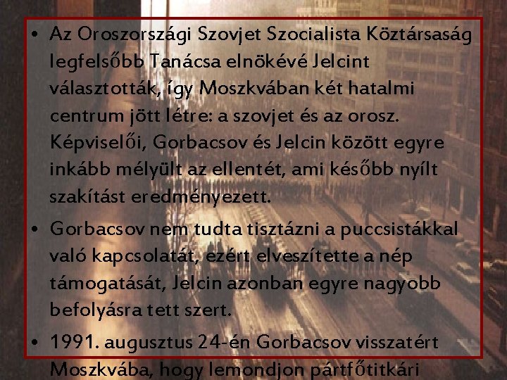  • Az Oroszországi Szovjet Szocialista Köztársaság legfelsőbb Tanácsa elnökévé Jelcint választották, így Moszkvában