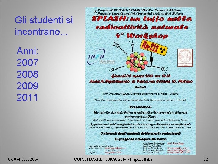 Gli studenti si incontrano. . . Anni: 2007 2008 2009 2011 8 -10 ottobre