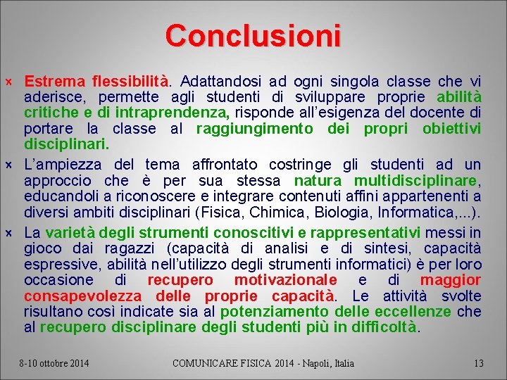 Conclusioni × Estrema flessibilità. Adattandosi ad ogni singola classe che vi aderisce, permette agli