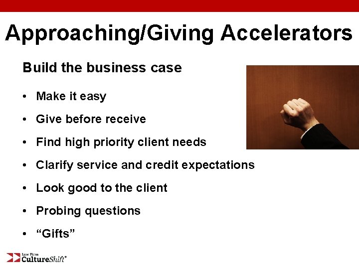 Approaching/Giving Accelerators Build the business case • Make it easy • Give before receive