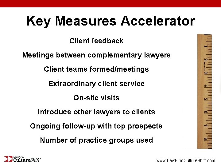Key Measures Accelerator Client feedback Meetings between complementary lawyers Client teams formed/meetings Extraordinary client