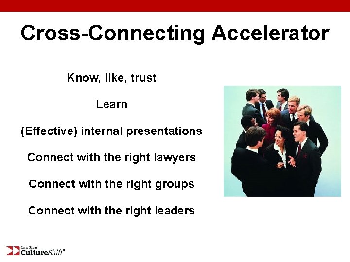 Cross-Connecting Accelerator Know, like, trust Learn (Effective) internal presentations Connect with the right lawyers