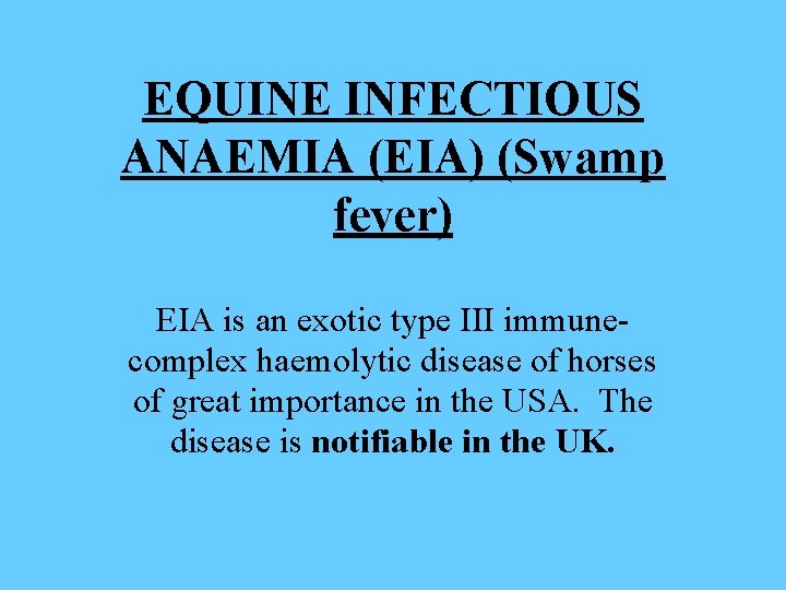 EQUINE INFECTIOUS ANAEMIA (EIA) (Swamp fever) EIA is an exotic type III immunecomplex haemolytic