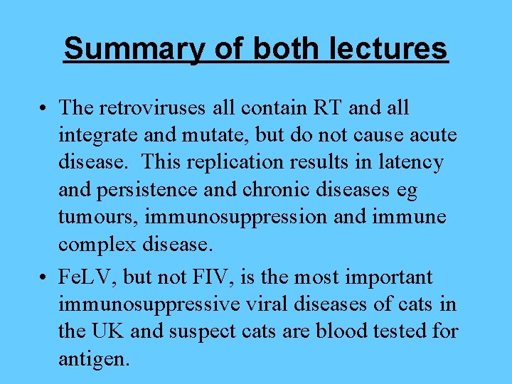 Summary of both lectures • The retroviruses all contain RT and all integrate and