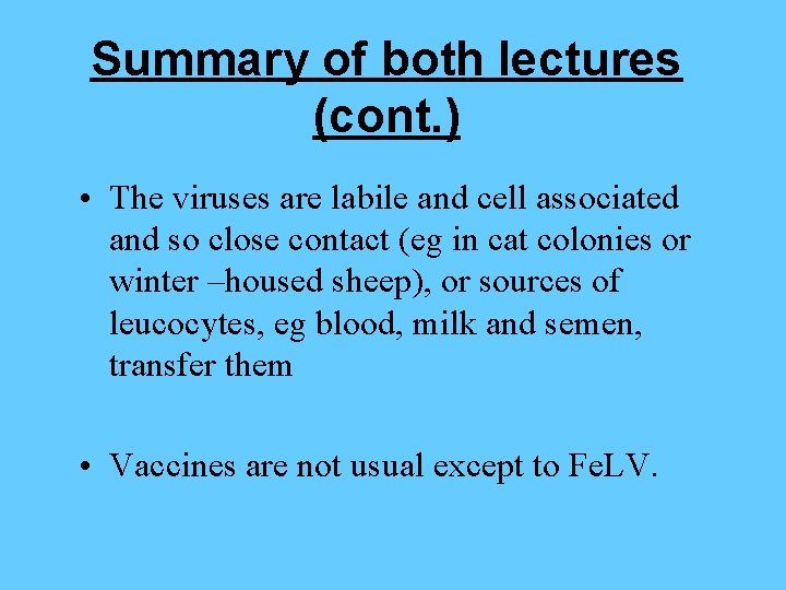 Summary of both lectures (cont. ) • The viruses are labile and cell associated