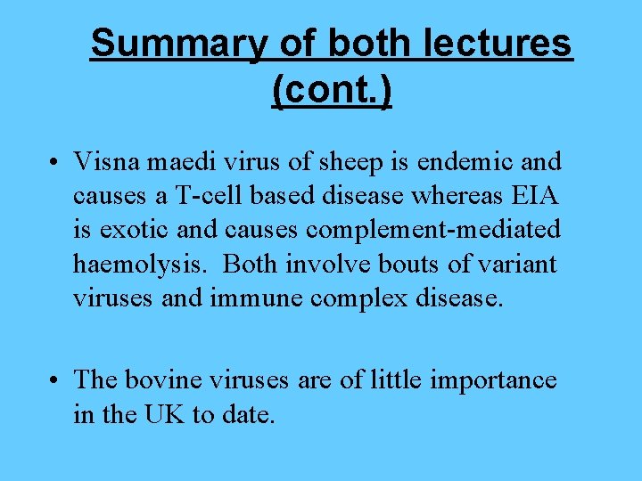 Summary of both lectures (cont. ) • Visna maedi virus of sheep is endemic