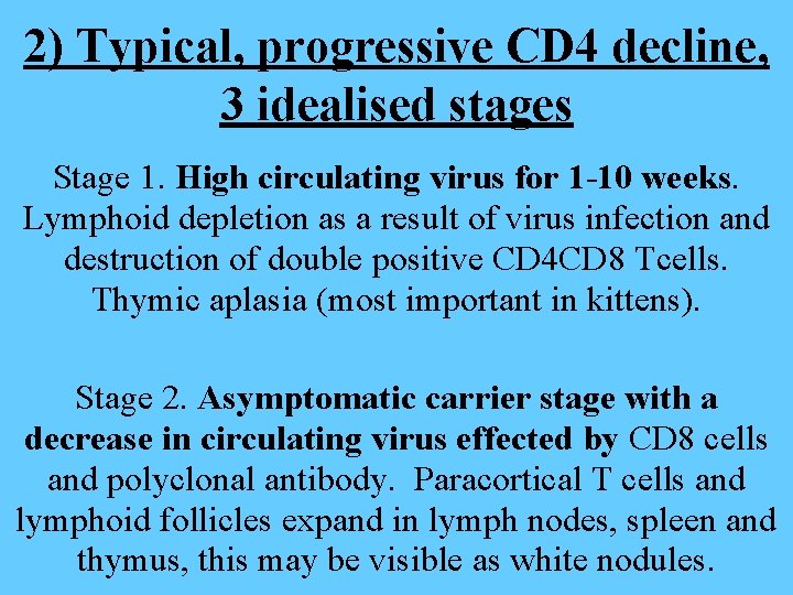 2) Typical, progressive CD 4 decline, 3 idealised stages Stage 1. High circulating virus