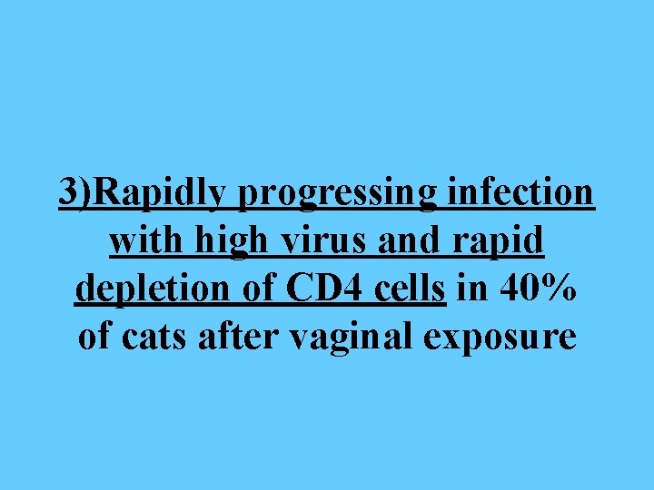 3)Rapidly progressing infection with high virus and rapid depletion of CD 4 cells in