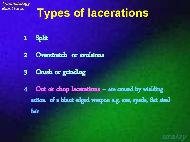 Traumatology Blunt force Types of lacerations 1 Split 2 Overstretch or avulsions 3 Crush