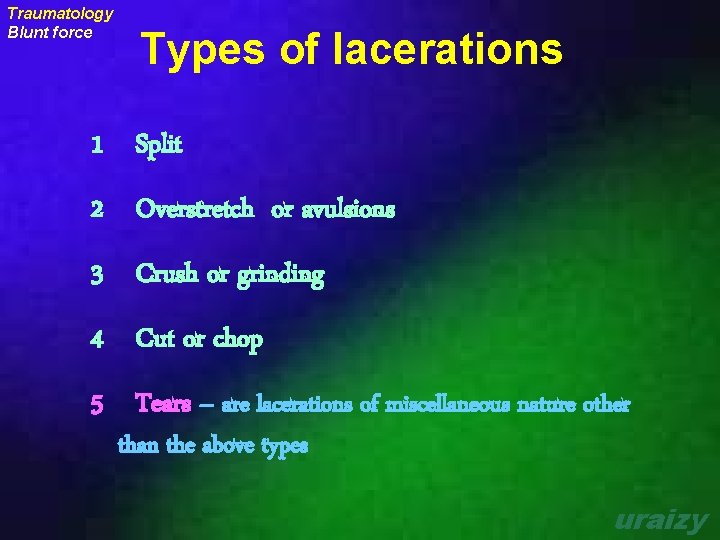Traumatology Blunt force Types of lacerations 1 Split 2 Overstretch or avulsions 3 Crush