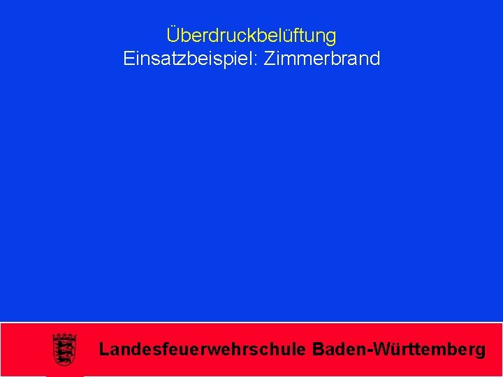 Überdruckbelüftung Einsatzbeispiel: Zimmerbrand Landesfeuerwehrschule Baden-Württemberg 
