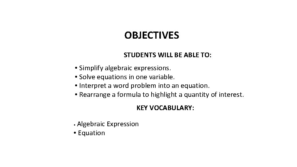OBJECTIVES STUDENTS WILL BE ABLE TO: • Simplify algebraic expressions. • Solve equations in