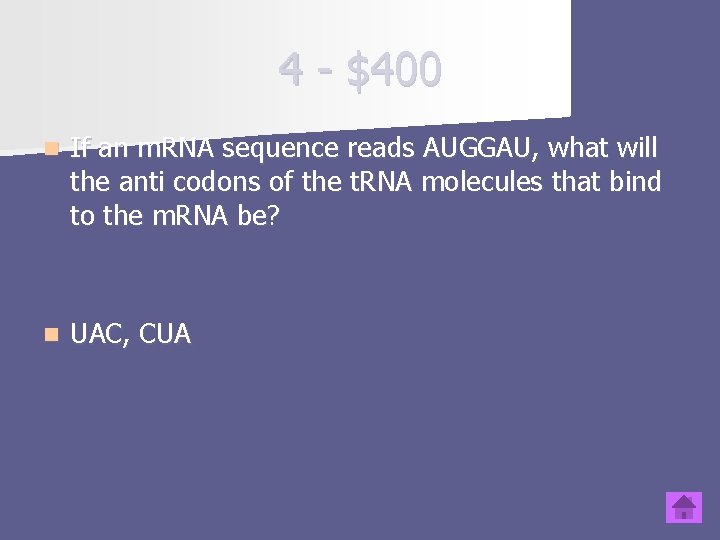 4 - $400 n If an m. RNA sequence reads AUGGAU, what will the